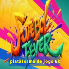 plataforma de jogo 6k